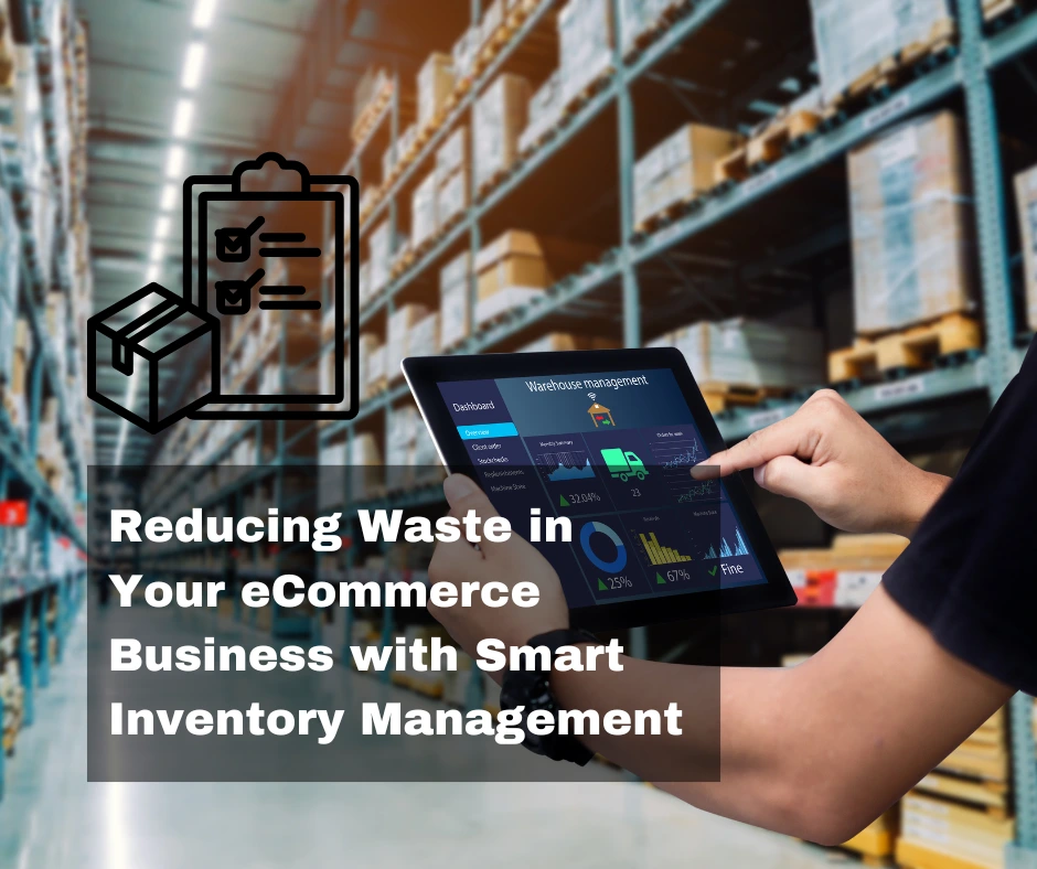 Reducing Waste in Your eCommerce Business with Smart Inventory Management