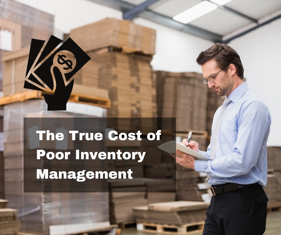 The Hidden Costs of Poor Inventory Management and How to Avoid Them