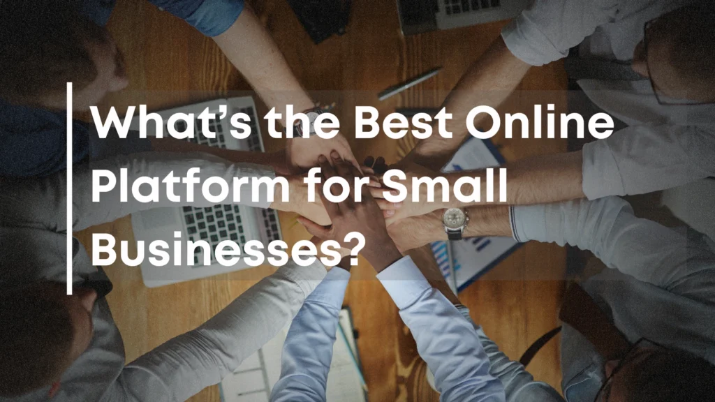 What’s the Best Online Platform for Small Businesses?