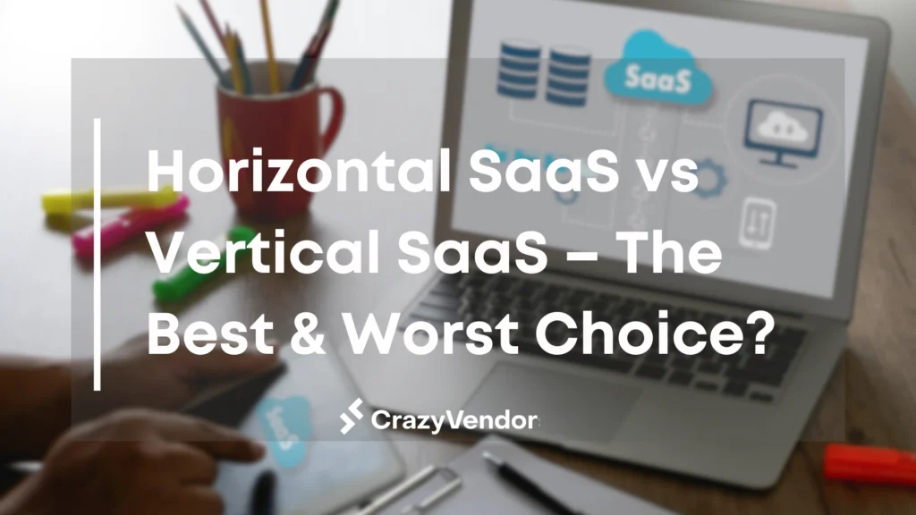Horizontal SaaS vs. Vertical SaaS – The Best & Worst Choice?