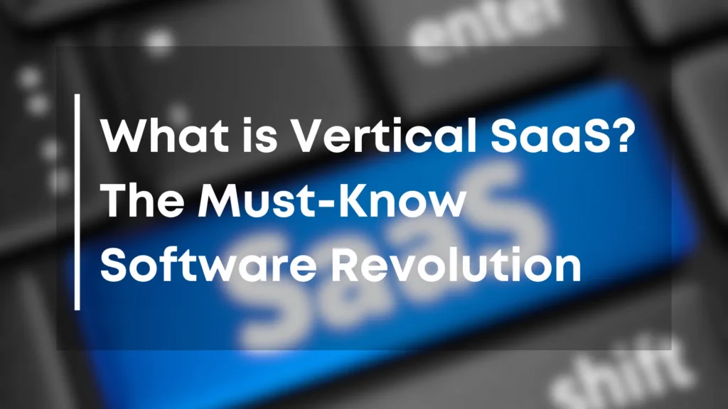 What is Vertical SaaS The Must-Know Software Revolution