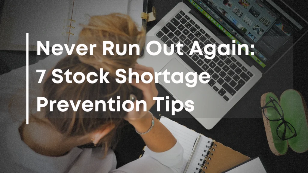 Never Run Out Again: 7 Stock Shortage Prevention Tips