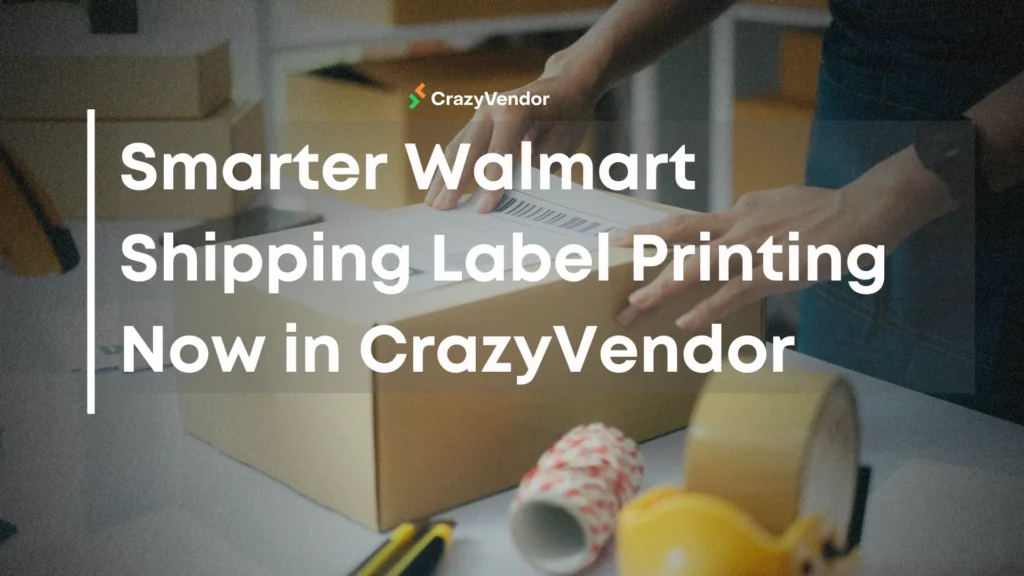 Smarter Walmart Shipping Label Printing Now in Crazy Vendor