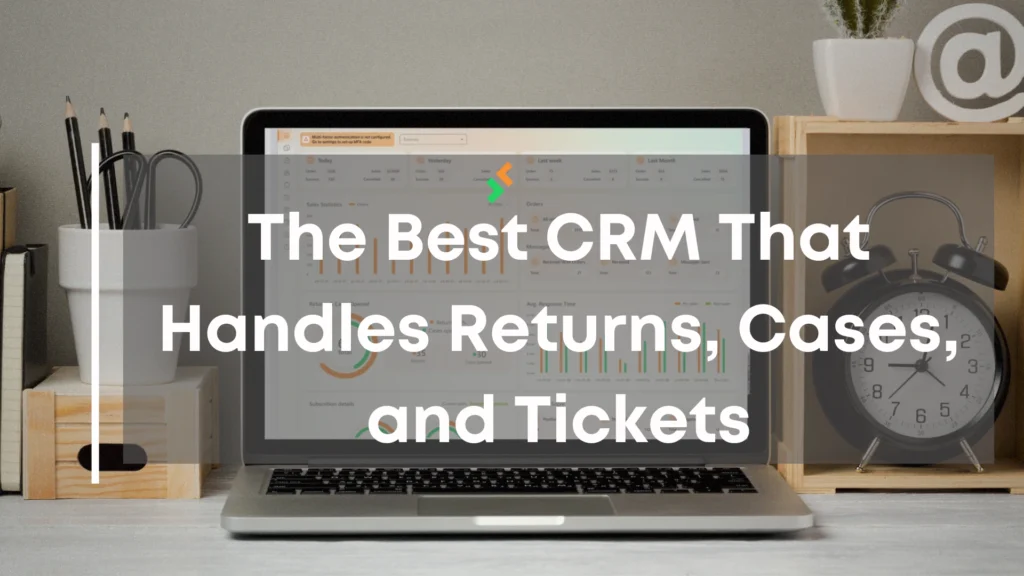 CRM that handles returns cases and tickets