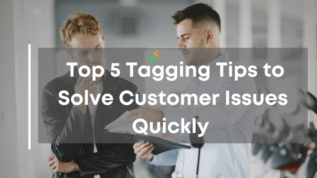 Tagging Tips to Solve Customer Issues