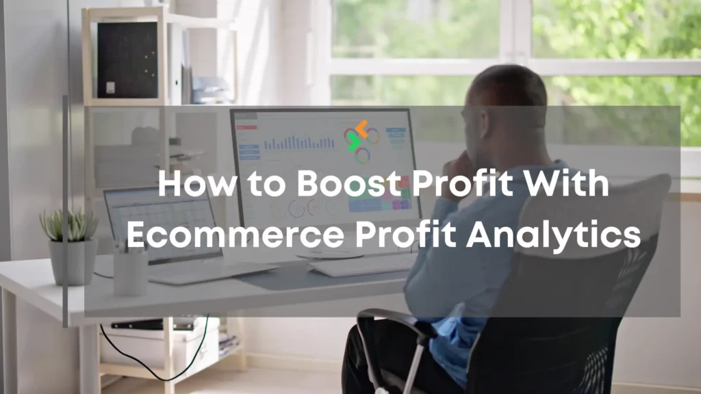a person looking at the screen analyzing how to boost profit with ecommece profit analytics